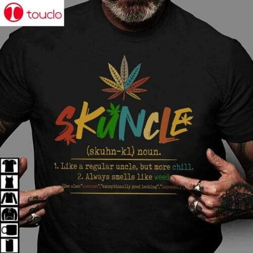 Weed Skuncle Like A Regular Uncle But More Chill Always Smells Like Weed Shirt Unisex Women Men Tee Shirt