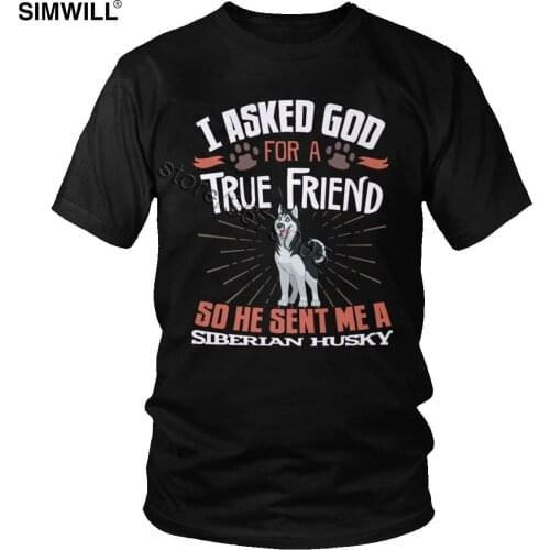 Retro I Asked God For A True Friend So He Sent Me A Siberian Husky T shirt Men Cotton Funny Quote T-shirt for Pet Dog Owner Tees
