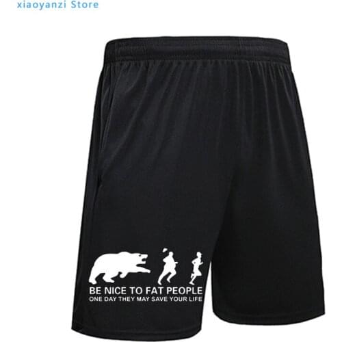 Be Nice to Fat People Bear Chase Joke Men Shorts Birthday Gift Funny Humor Mens Waist Fashion Casual Short Printed Sportswear