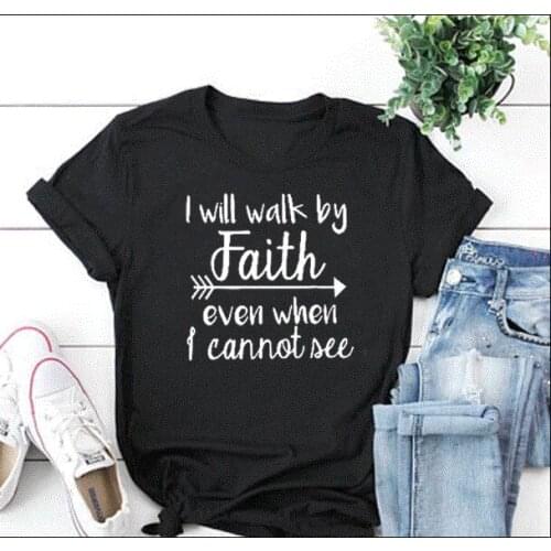I Will Walk By Faith even when i can not see T-Shirt Casual Funny Christian Clothing Tee Religion Bible Slogan Tops Camisetas