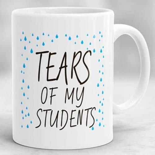 Tears Of My Students Mug Teacher Mug, Gift For Teacher Year Mug