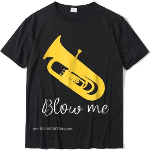Funny Tuba Player T-Shirt Blow Me Jazz Marching Band 3D Printed Tshirts For Men Cotton Tops Shirt Custom Coupons