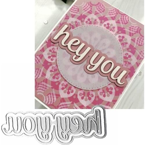 Hey You Phrase Metal Cutting Dies Stencils Hey You Phrase Die Cut For Card Making DIY New 2019 Embossed Crafts Cards