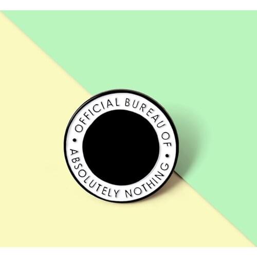 Round Enamel Pins Custom Black White Brooch Lapel Pin Shirt Bag Official Bureau of Absolutely Nothing Badge Jewelry Gift Friends