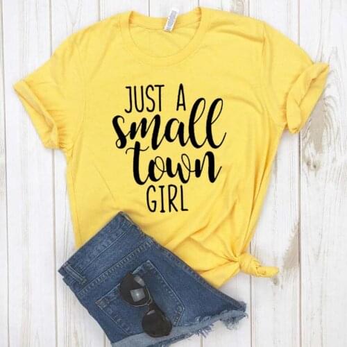 Just a small town girl Women tshirt Cotton Casual Hipster Funny t-shirt Gift Lady Yong Girl Top Tee Drop Ship ZY-349