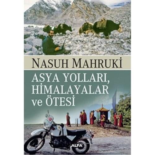 Asian Routes, The Himalayas and Beyond Nasuh Mahruki Alpha Yayıncılık