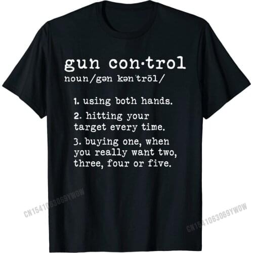 Gun Control Definition Funny Gun Owner Saying 2nd Amendment T-Shirt Printed Tops Shirts for Men Special Cotton Top Casual