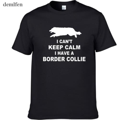 Funny I Can't Keep Calm i have a Border Collie T-Shirt Tees Shirt Summer Short Sleeve Men T Shirts Male Tops
