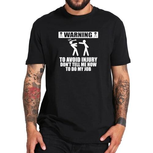 Engineer T shirt EU Size Warning To Avoid Injury Job Pride Don't Tell Me How To Do My Job 100% Cotton Fitness T-shirt
