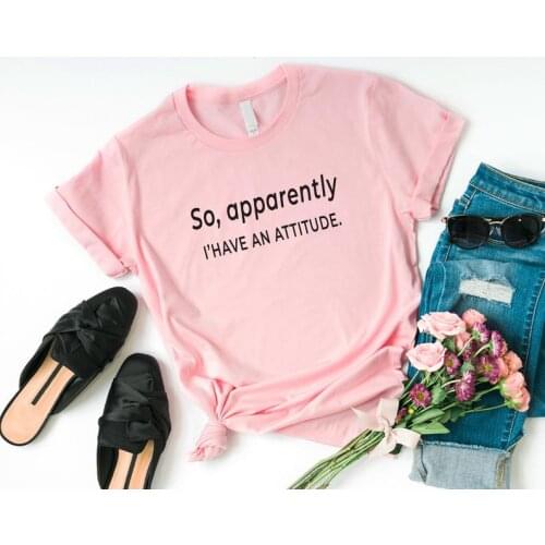 So apparently I have an attitude funny shirts Funny Letter Aesthetic Female Clothing Fashion Cotton O Neck Short Sleeve Top Tees