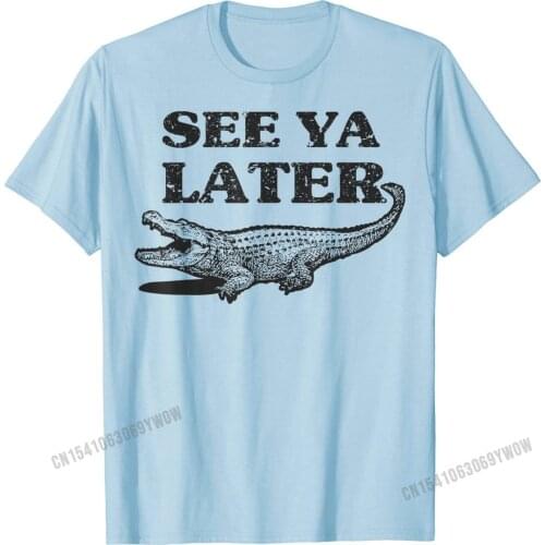 See Ya Later Alligator Funny Animal Pun design Crocodile T-Shirt Newest Printed T Shirt Cotton Top T-shirts for Men Cool