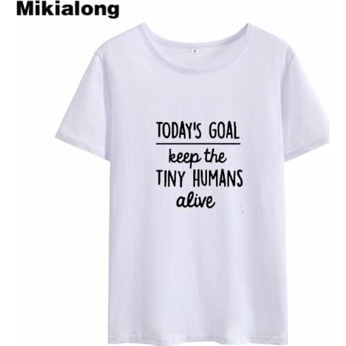 Mikialong Todays Goal Keep Human Alive Harajuku Tee Shirt Femme 2018Short Sleeve Cotton T-shirt Women Loose Tumblr Women Tshirt