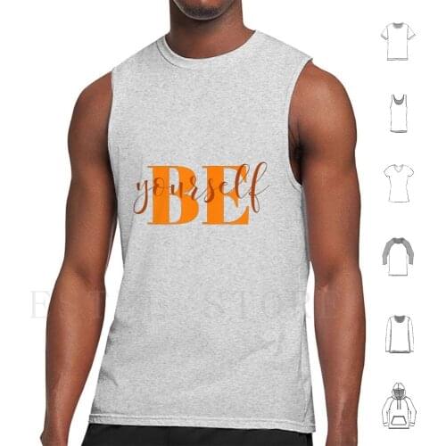 Be Yourself Tank Tops Vest Cotton Be Yourself Motivational Quotes Inspiration Inspirational Quotes Halloween 2020 Funny Orange