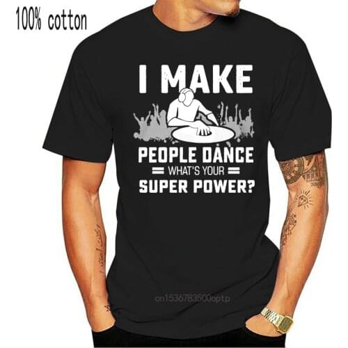 Funny Dj Music Superpower - I Make People Dance Whats Tagless Tee T-Shirt