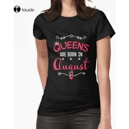 New Queens Are Born In August Fitted T-Shirt Cotton Tee Shirt Woman Women Girl