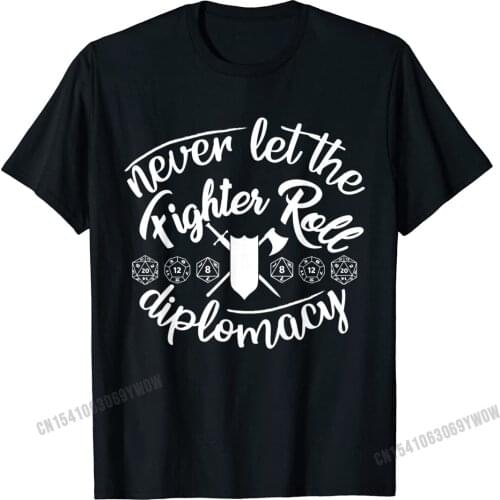 Never Let The Fighter Roll Diplomacy Funny DM Tabletop Game T-Shirt Camisas Men Personalized Tops T Shirt Personalized Tshirts