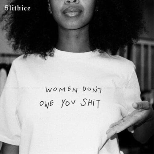Slithice WOMEN DON'T OWE YOU SHIT Streetwear Women T-shirts Harajuku Summer tshirt top Funny lady t shirt Camiseta Feminina