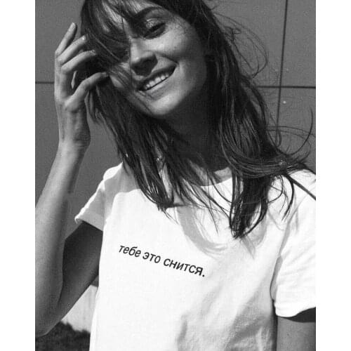 Womens Shirt 2019 Fashion Female T-shirt Russian Inscriptions You Dream about It Summer Tumblr Quotes Tee Top Outfit