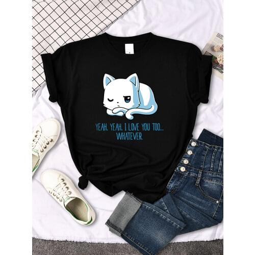 Yeah Yeah I Love You Too Whatever Printing Womens Tshirt 2021 Summer T Shirt New Loose Top Oversized Breathable Womans T-shirt