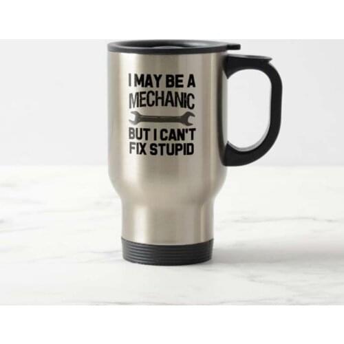Funny Tea Mug Mechanic travel mug, I can't fix stupid Travel Mug Stainless Steel coffee Cup with Handle - Great Gift Mugs 14 Ou