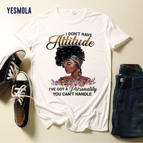YESMOLA Women T-shirt Cool Black Girl Print I Don‘t Have Attitude Female Tshirt Harajuku T-shirt Hip Hop Shirt Ladies Vogue Top