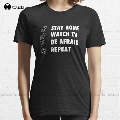 New Stay Home Watch Tv Be Afraid Repeat Funny Sarcastic T-Shirt Cotton Tee Shirt S-5Xl Unisex beer shirts for women