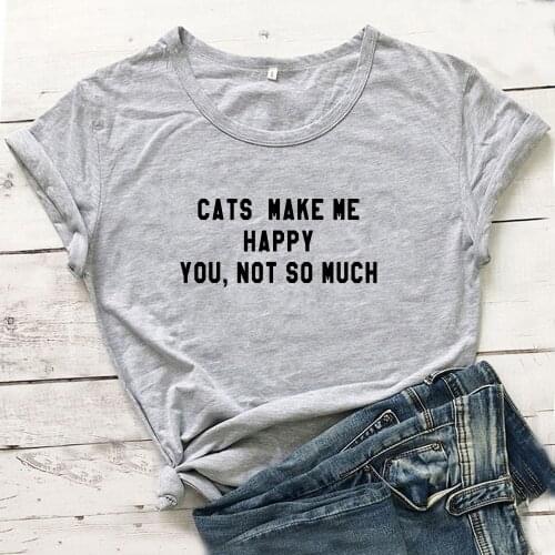 Cats Make Me Happy Funny T Shirt Women T-shirt O-neck Tshirts Cotton Women Black Tee Shirt Femme Casual Camiseta Mujer Top