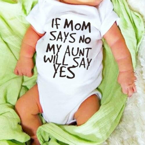 If Mom Says No My Aunt Will Say Yes Print Cotton Baby Romper Baby Boy Infant Jumpsuit Newborn Baby Girl Clothes Infantil Clothes