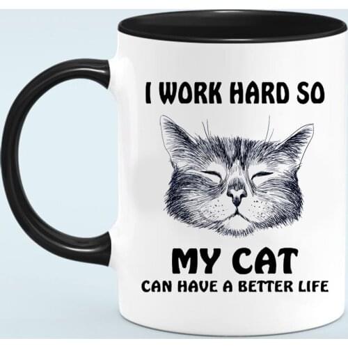 Funny cat lover mug i work hard so my cat have a better life Coffee Mug 350ml Ceramic Tea Milk Travel Cup Christmas Gift Mug