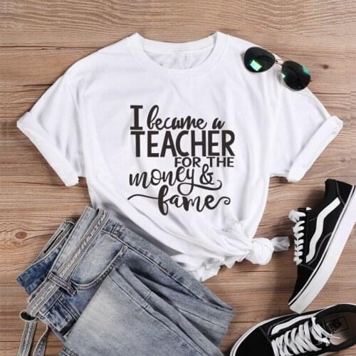 Summer O-Neck Short-sleeved Aesthetics T Shirt Women I Became A Teacher for The Money and Fame Letter T-shirt Tops