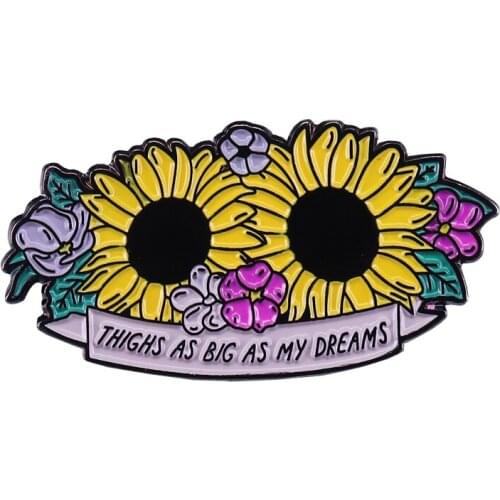 Thighs as big as my dreams sunflower pin gorgeous inspirational quotes jewelry