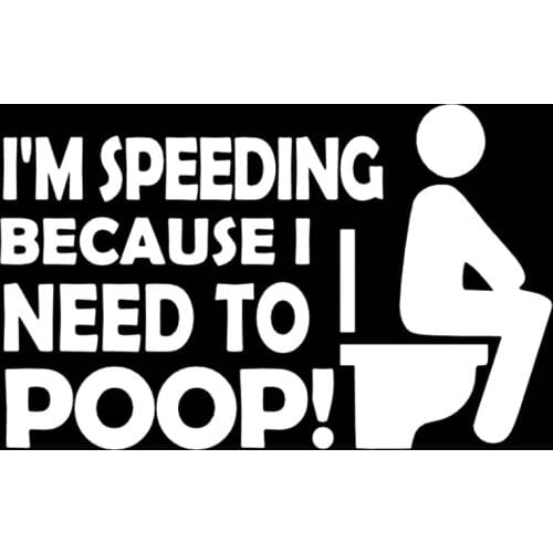 15*9.4cm Im Speeding Because I Need To Poop Die Cut Vinyl Decal Sticker Funny Personality Stickers Car Accessories