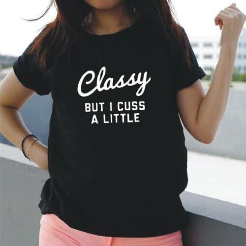 Classy But I Cuss A Littl Letters Print Women Tshirt Casual Cotton Tee Shirt Femme Summer Short Sleeve Casual T Shirt Women Tops