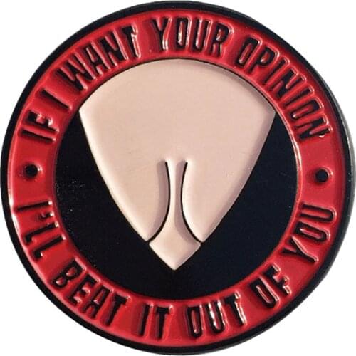 IF I WANT YOUR OPINION - ENAMEL PIN