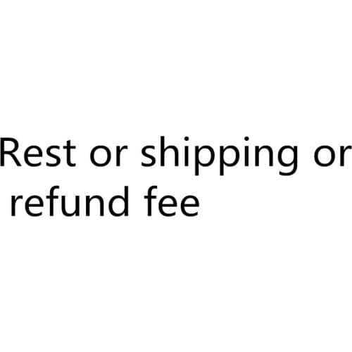 For rest / shipping fee/ extra / refund free /diffrence