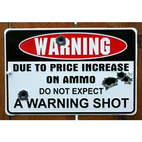 Warning Due to Price Increase Ammo Do Not Expect Warning Shot Tin Metal Sign