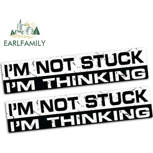 EARLFAMILY 15cm x 3.2cm I'M NOT STUCK I'M THINKING Funny Bumper Car Sticker Vinyl JDM Car Truck Race Vehicle 4X4 Decal 2pcs