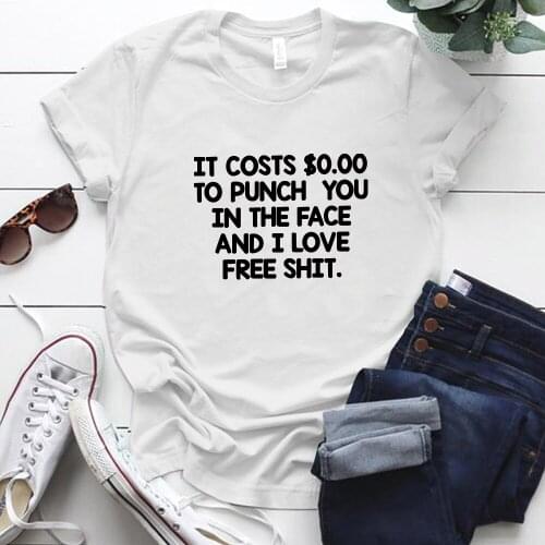 It Costs $0.00 To Punch You In The Face and I Love Free Shit Letter Printer Woman Tshirt Summer Tops for Women 2020 Clothes Tee