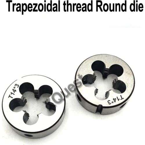XQuest Right Hand Trapezoidal thread Round Die Tr8 Tr10 Tr12 Tr14 Tr16 left Hand Trapezoid dies Tr18 Tr22 Tr24 Tr25 Tr26