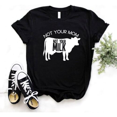 2020 New fashion spring arrival Not your mom not your milk cow Print Women tshirt Cotton Casual Funny t shirt Gift Top Tee-L950