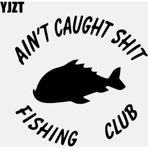 YJZT 14.6CM*14.4CM Aint Caught Shit Fishing Club Rod Reel Fish Car Truck Window Car Sticker Vinyl Decal Black/Silver C24-0753
