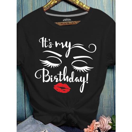 Its My Bisthday Face Print T Shirt Women Short Sleeve O Neck Loose Tshirt Women Tee Shirt Tops Female Clothes Camisetas Mujer