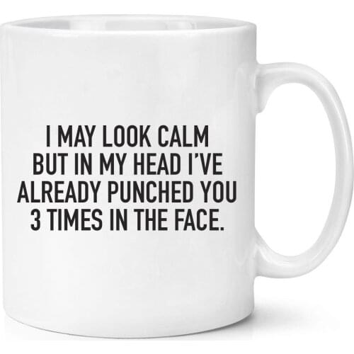 I May Look Calm But In My Head I've Already Punched You 3 Times In The Head Mug Funny Stress Mugs
