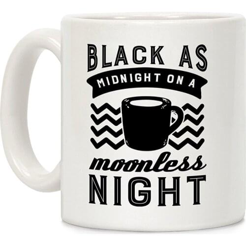 Black As Midnight On A Moonless Night White 11 Ounce Ceramic Coffee Mug