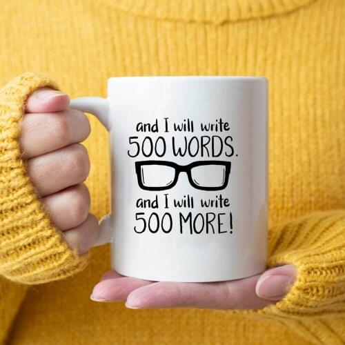 And I Will Write 500 Words - Funny Coffee Mug Gift For Journalists Author Literary Gift 11oz Ceramic Milk Cup