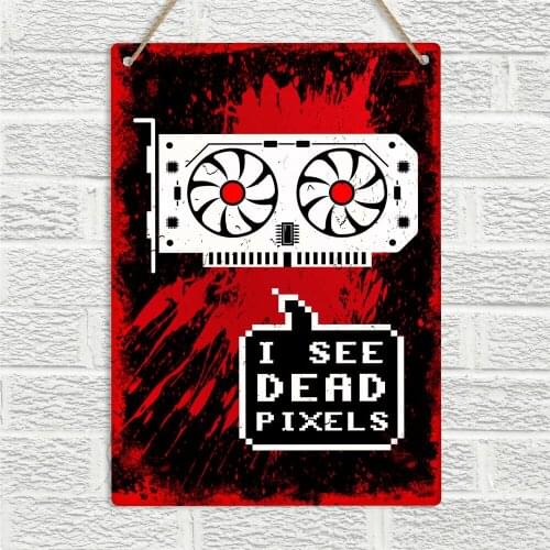 I SEE DEAD PIXELS Funny Geek PC Gaming Nerd Metal Wall Door Sign Plaque Man Cave