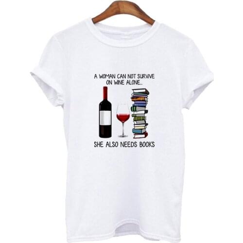 Womens T-shirt A woman cannot survive on alcohol alone, she also needs books T-shirts fashion Harajuku graphic T-shirt clothe