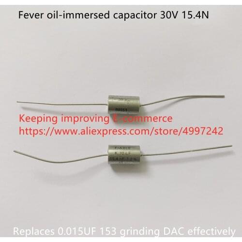 Original new 100% fever oil-immersed capacitor 30V 15.4N replaces 0.015UF 153 grinding DAC effectively (Inductor)