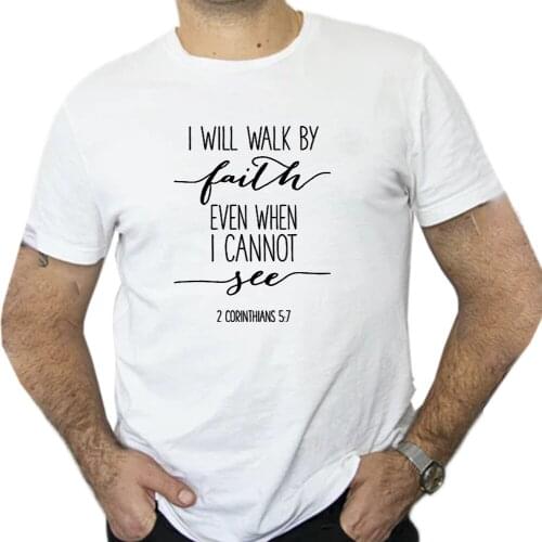 Bible Quote 2 Corinthians 5 7- I Will Walk By Faith Even When I Can Not See - Men T Shirt Tops Tees Sweatshirt ​Inspiration Gift