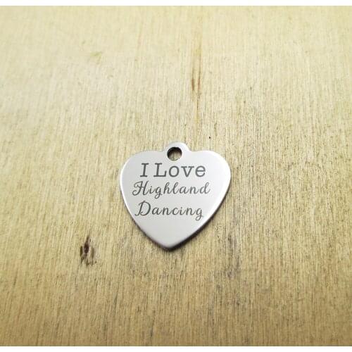10pcs/lot I love Highland Dancing stainless steel charms Laser Engraved DIY Charms Pendants